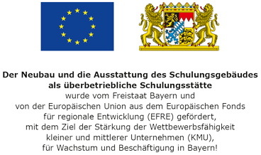 Neubau und Ausstattung gefördert durch Freistaat Bayern und der Europäischen Union aus dem Europäischen Fond für regionale Entwicklung